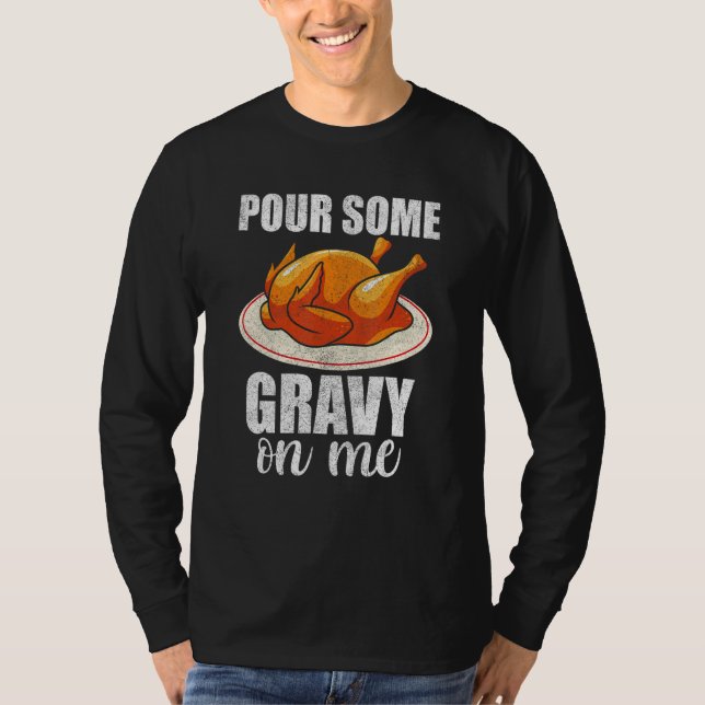 Pour Some Gravy On Me Turkey Day  Happy Thanksgivi T-Shirt (Front)