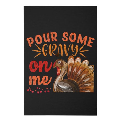 Pour Some Gravy On Me Turkey Day Thanksgiving Gift Faux Canvas Print
