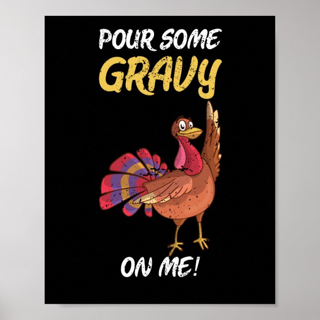 Pour Some Gravy on Me Turkey Gravy Thanksgiving Poster (Front)