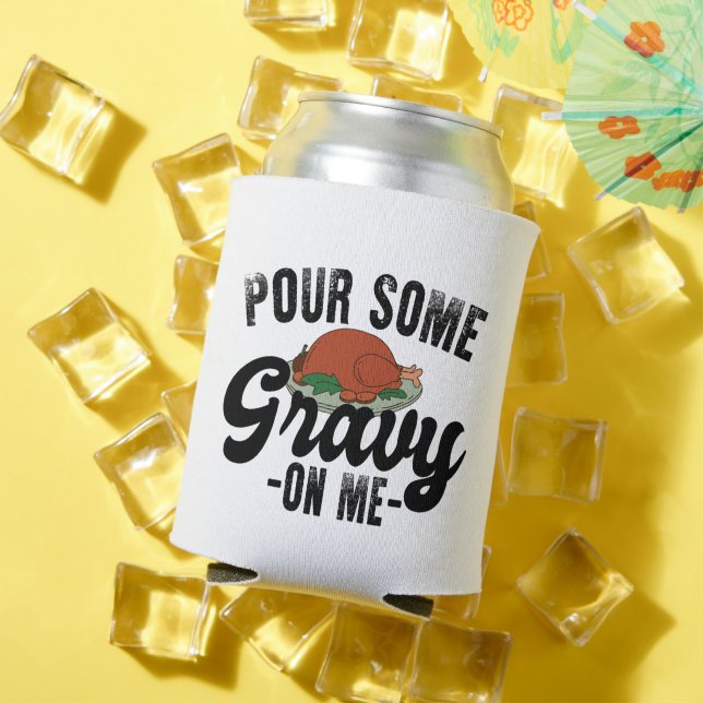 Pour Some Gravy On Me Turkey Thanksgiving Dinner Can Cooler (In Situ Summer)