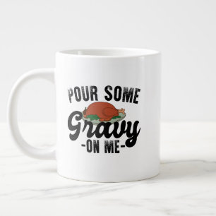 Pour Some Gravy On Me Turkey Thanksgiving Dinner Giant Coffee Mug