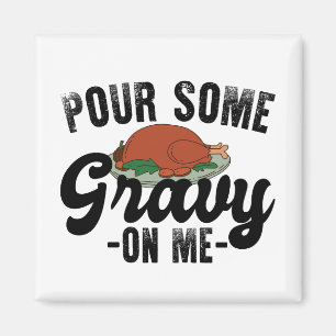 Pour Some Gravy On Me Turkey Thanksgiving Dinner Magnet