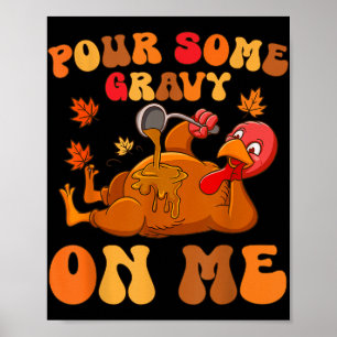 Pour Some Gravy On Me Turkey Thanksgiving Joke Poster