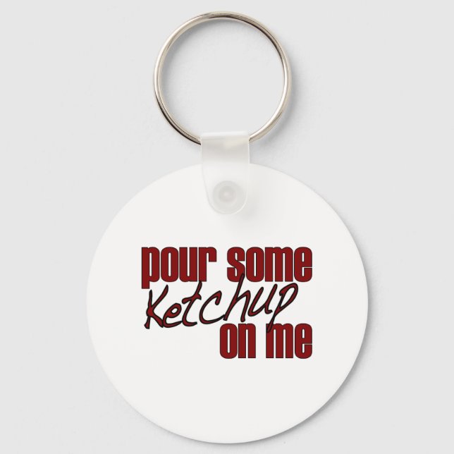 Pour Some Ketchup On Me Keychain (Front)
