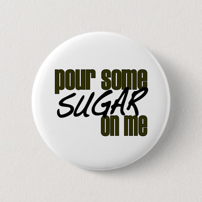 Pour Some Sugar On Me Button (Front)