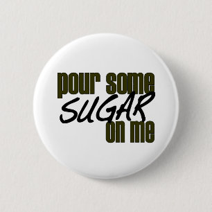 Pour Some Sugar On Me Button