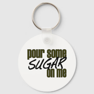 Pour Some Sugar On Me Keychain