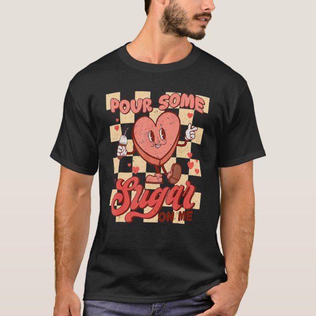 Pour Some Sugar On Me Retro Groovy Heart Valentine T-Shirt (Front)