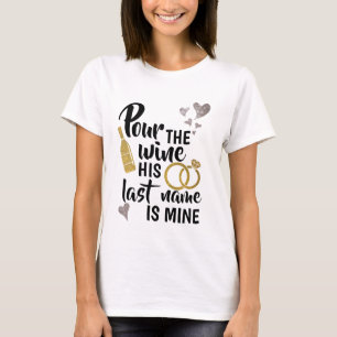 Pour the Wine His Last Name is Mine Shirt