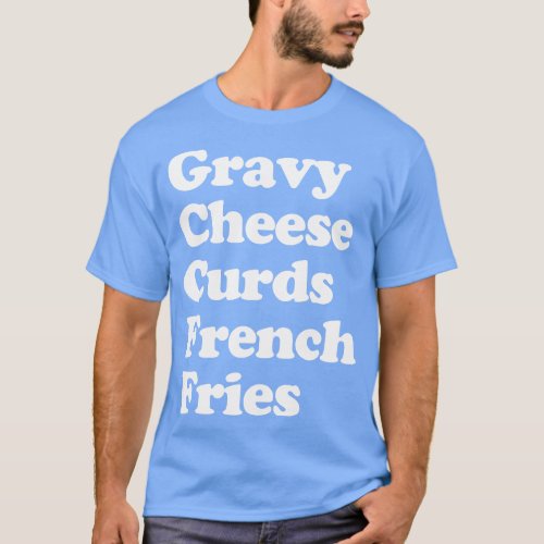 Poutine Canadian Food Canada French Fries Gravy Ch T_Shirt