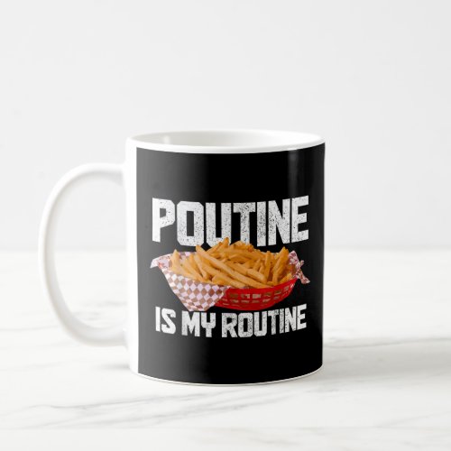 Poutine Is My Routine Canadian Food Canada Pride  Coffee Mug