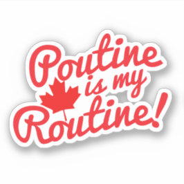 Poutine is my Routine Canadian Motto Sticker