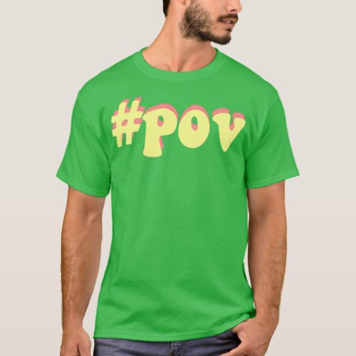 pov hashtag pov tiktok T_Shirt