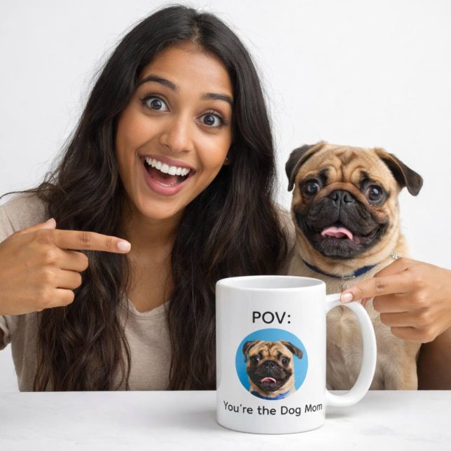 POV You’re the Dog Mom Pug Design Coffee Mug (Creator Uploaded)