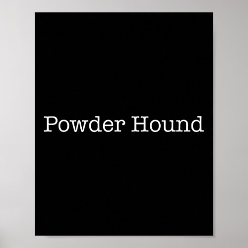 Powder Hound Funny Snowboarder Saying Snowboarding Poster