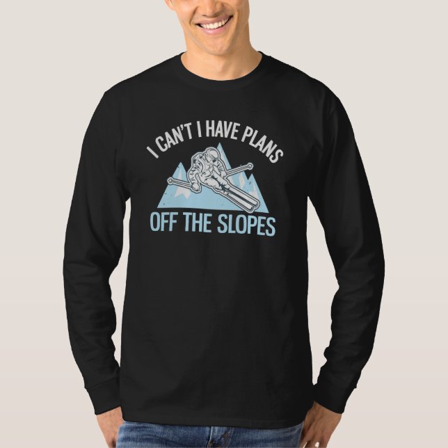 Powder Skiing I Can't I Have Plans Off The Slopes  T-Shirt (Front)
