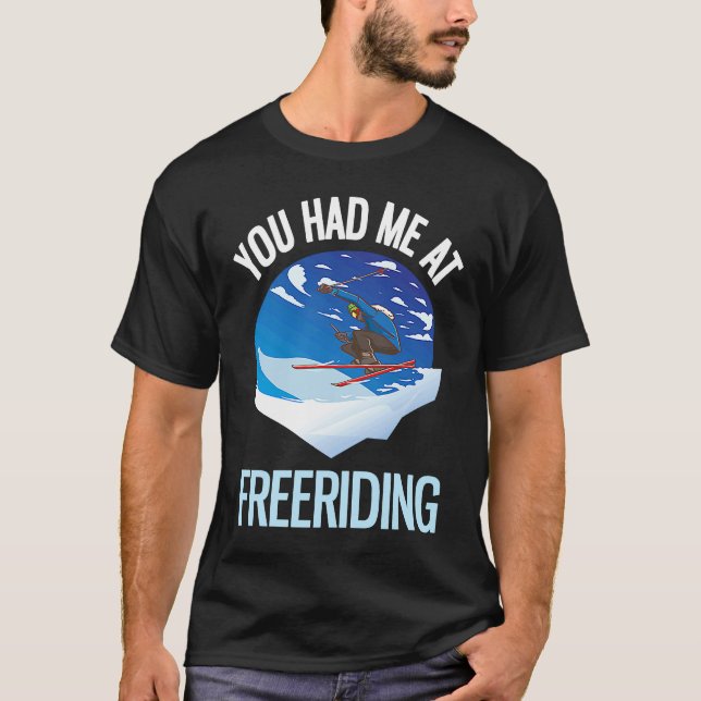 Powder Skiing You Had Me At Freeriding  1 T-Shirt (Front)