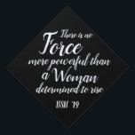 Poweful Woman | Custom Class Year Graduation Cap Topper<br><div class="desc">Celebrate the graduate with this elegant and beautiful grad cap topper features the quote "There is no Force more powerful than a woman dermined to rise " in white  modern handwritten lettering 
Use the template to personalize the cap!</div>