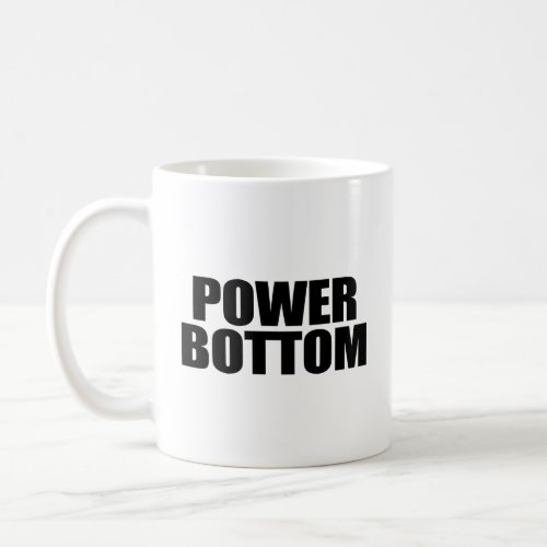 POWER BOTTOM  COFFEE MUG