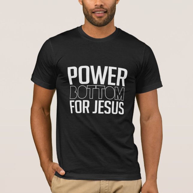 Power Bottom for Jesus T-Shirt (Front)