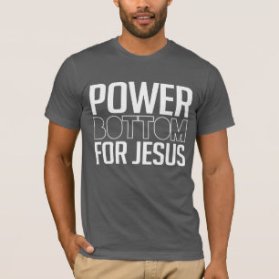 Power Bottom for Jesus T-Shirt