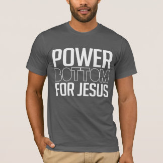 Power Bottom for Jesus T-Shirt