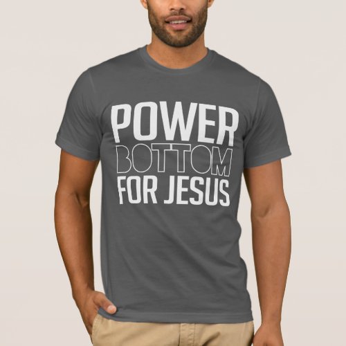 Power Bottom for Jesus T_Shirt