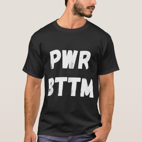 Power Bottom Gay Man Pride Month 2022 LGBTQ Men P T_Shirt