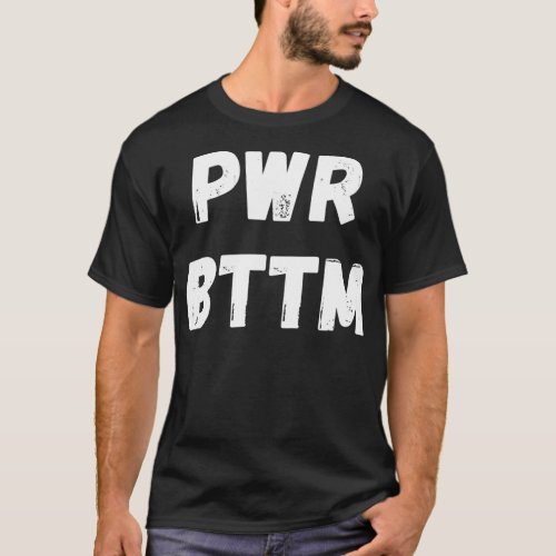 Power Bottom Gay Man Pride Month 2022 LGBTQ Men T_Shirt