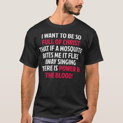 Power in the Blood Mosquito  I Funny Worship Music T_Shirt