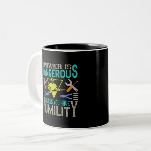 Power Is Dangerous Unless You Have Humility Two_Tone Coffee Mug