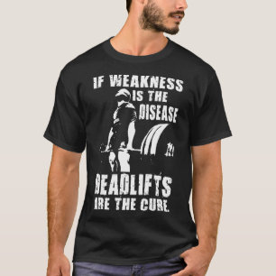 "Power lifting" Motivation - Deadlift Is The Cure T-Shirt