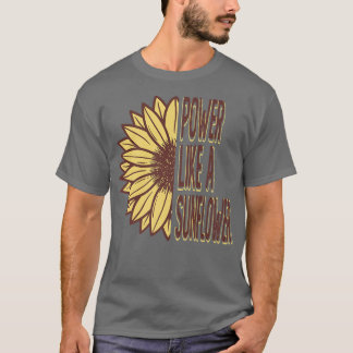 Power Like A Sunflower  Gardening Gardener Flower  T-Shirt