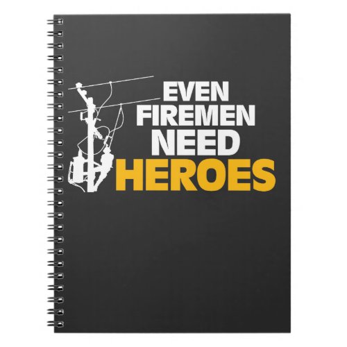 Power Lineman Gift Funny Even Firemen Need Heroes Notebook