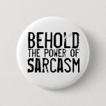 Power of Sarcasm Pinback Button