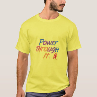Power through it  T-Shirt