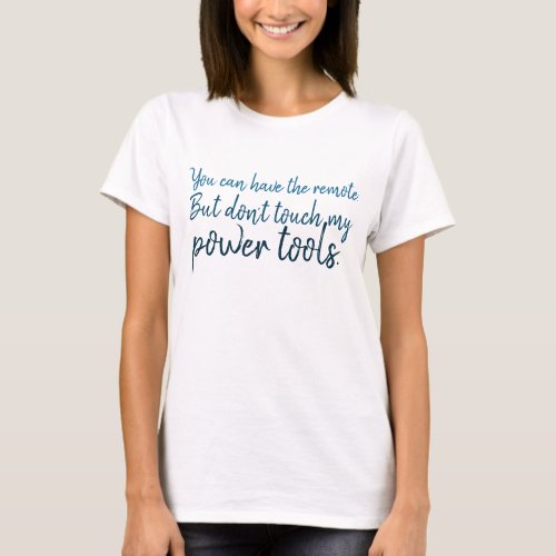 Power Tools are mine Remote Control is yours T_Shirt