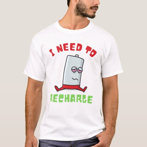 Power Up I Need to Recharge Battery Design T_Shirt