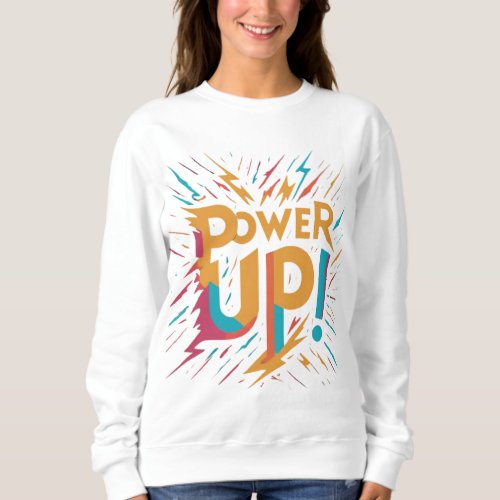 Power Up Sweatshirt