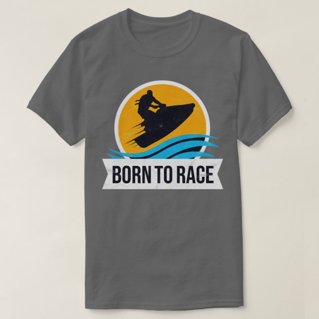 Powerboat Racing Jet Ski Born to Race Summer Ocean T-Shirt (Design Front)