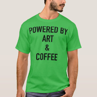Powered By Art And Coffee T-Shirt