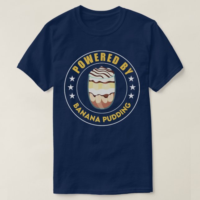 Powered By Banana Pudding Funny Dessert Cooking T-Shirt (Design Front)