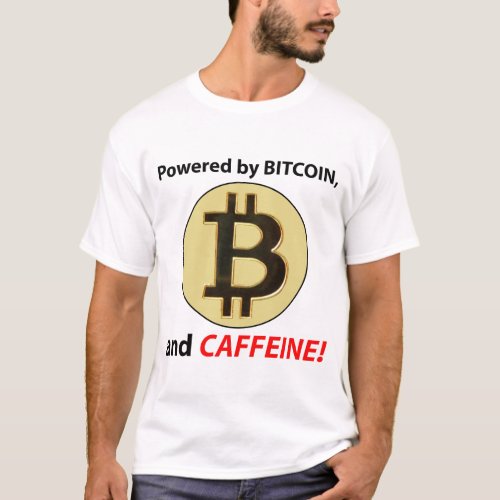 Powered by BITCOIN and CAFFEINE T_Shirt