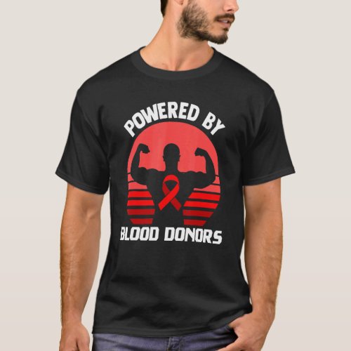 Powered By Blood Donors _ Blood Donations Blood Do T_Shirt