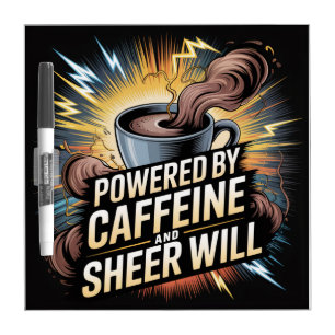 Powered By Caffeine And Sheer Will Dry Erase Board