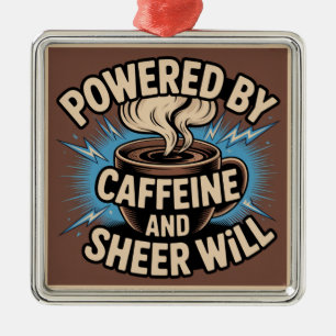 Powered By Caffeine And Sheer Will Metal Ornament