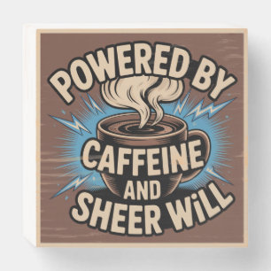 Powered By Caffeine And Sheer Will Wooden Box Sign