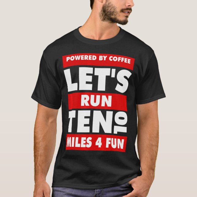 Powered By Caffeine Coffee Let's Run Ten 10 Miles  T-Shirt (Front)