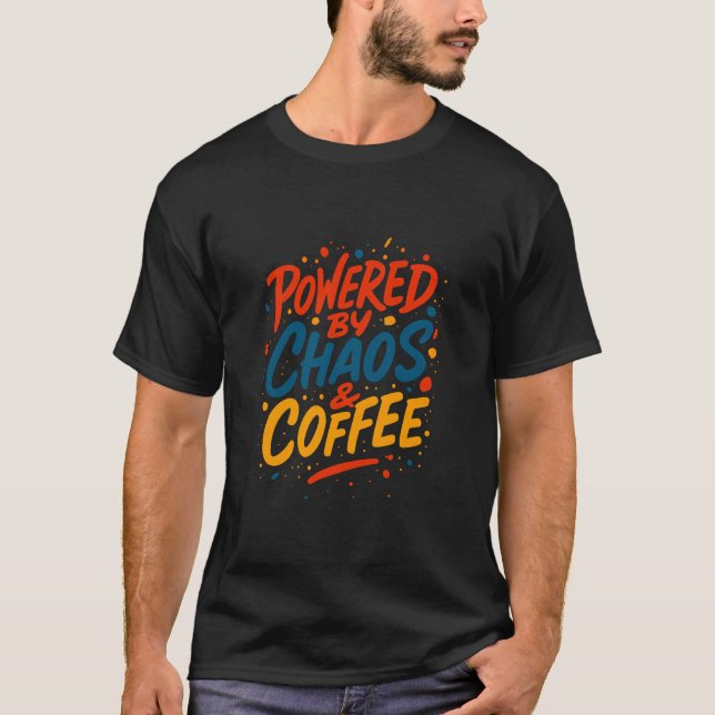 Powered by Chaos and Coffee Funny Tee (Front)