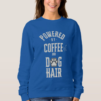 Powered by Coffee and Dog Hair | Funny Dog Mom Sweatshirt